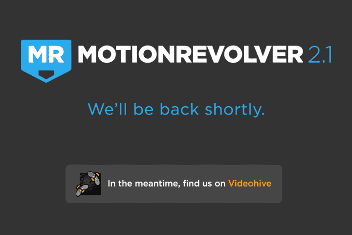 MotionRevolver 2.1 – We'll be back shorty! Click here for our Videohive Projects